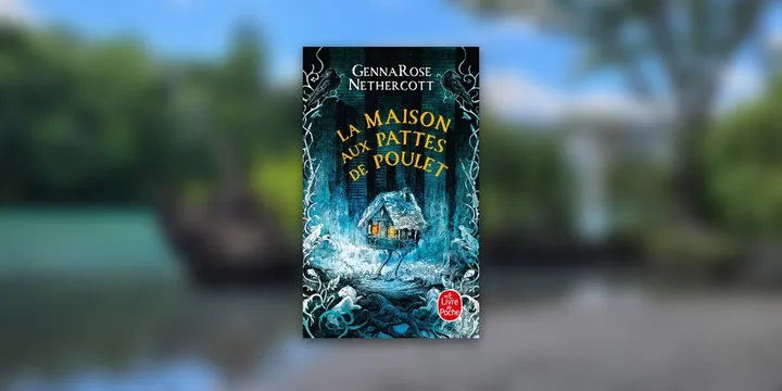 La maison aux pattes de poulet de GennaRose Nethercott : ode à la mémoire